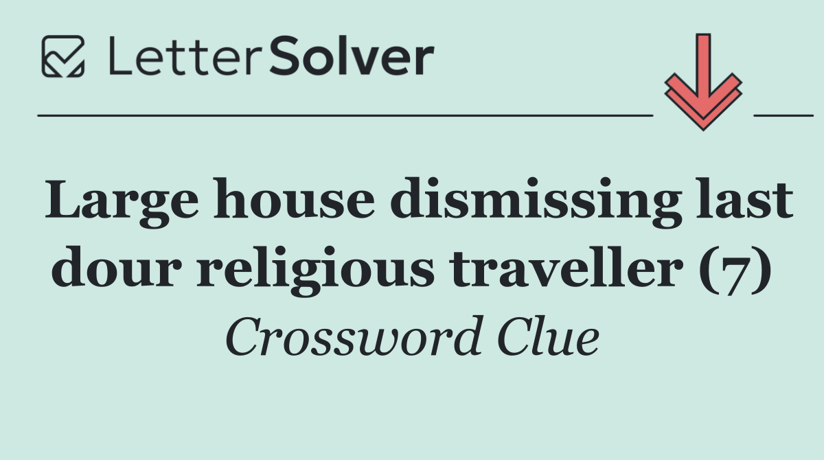 Large house dismissing last dour religious traveller (7)