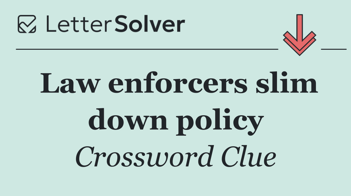 Law enforcers slim down policy