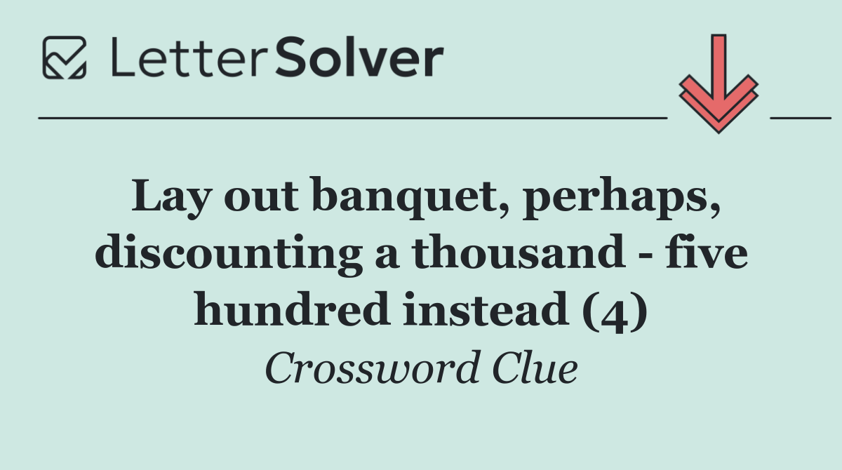 Lay out banquet, perhaps, discounting a thousand   five hundred instead (4)