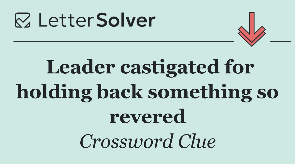 Leader castigated for holding back something so revered