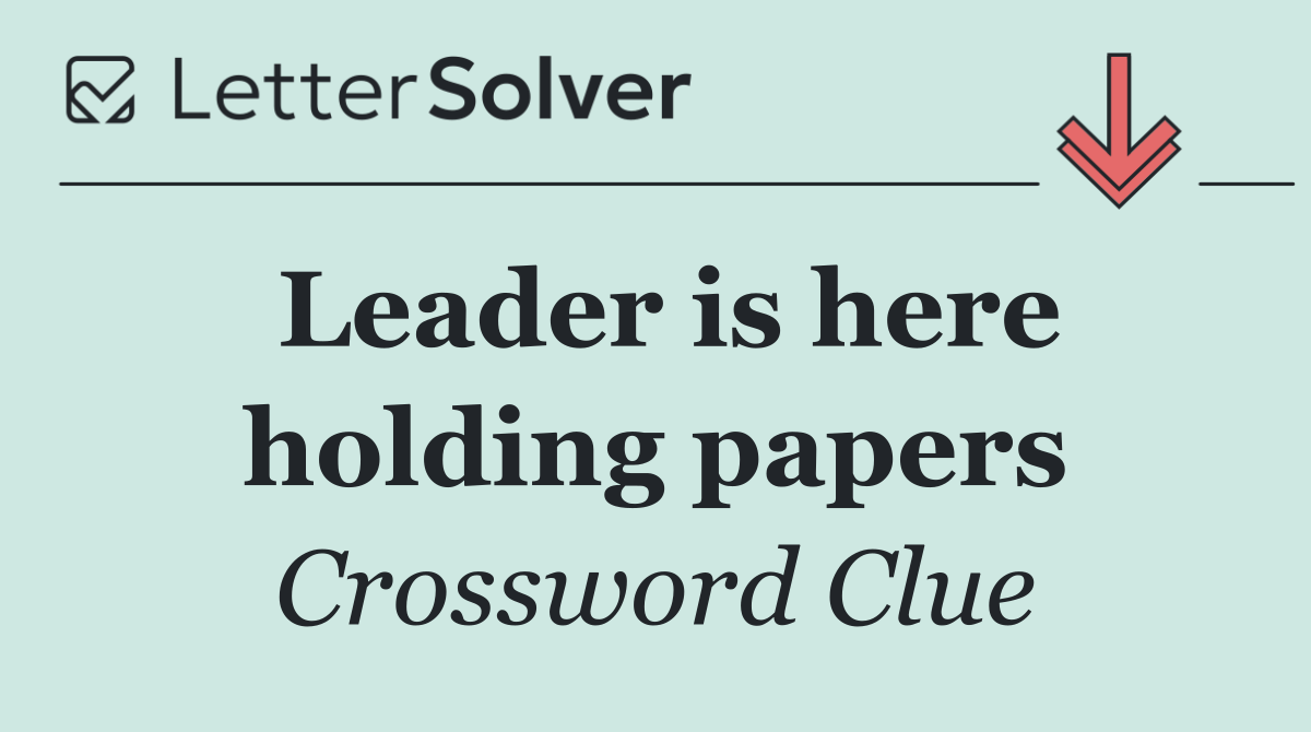 Leader is here holding papers