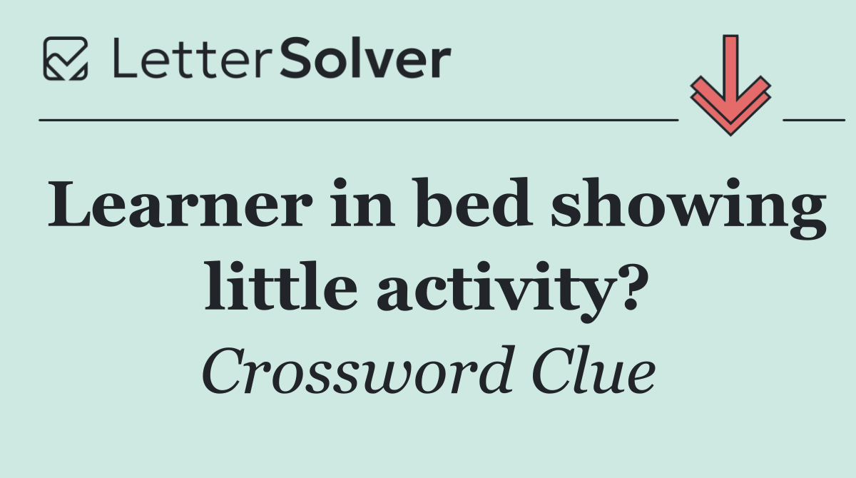 Learner in bed showing little activity?