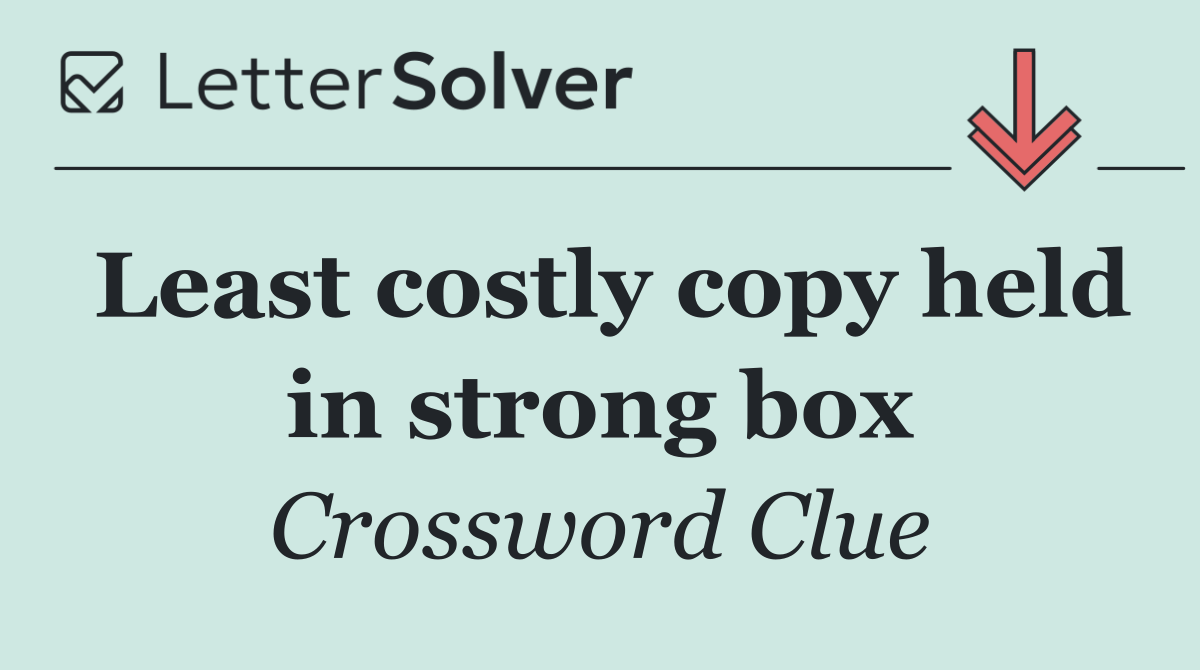 Least costly copy held in strong box
