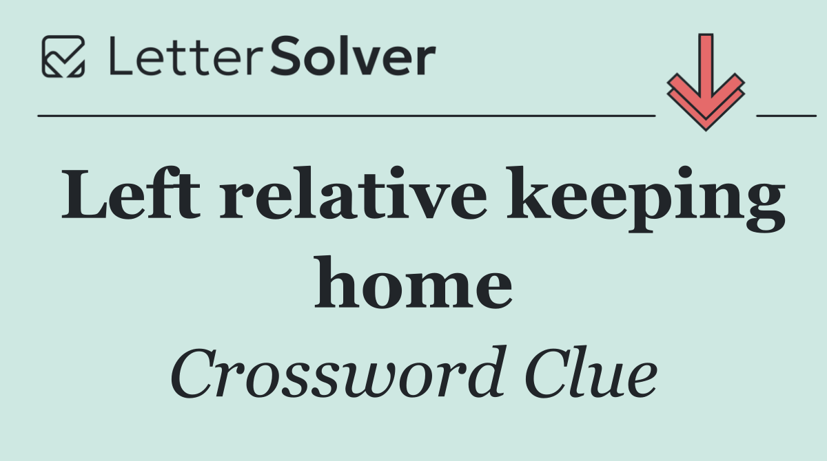 Left relative keeping home