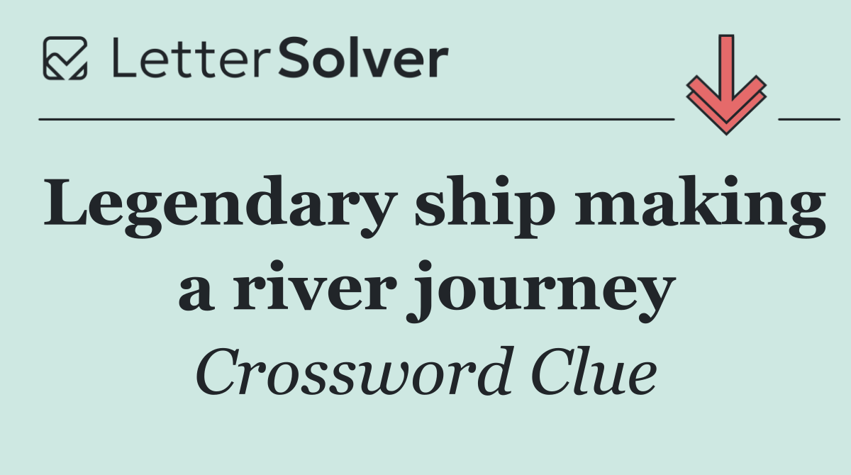 Legendary ship making a river journey