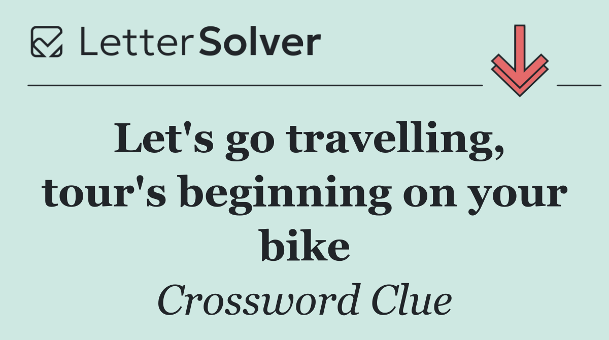 Let's go travelling, tour's beginning on your bike