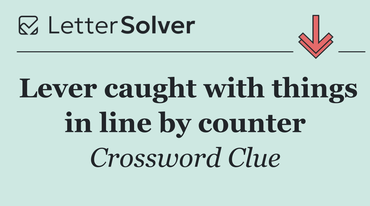 Lever caught with things in line by counter