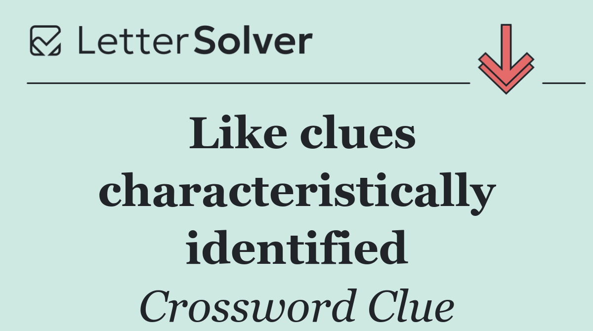 Like clues characteristically identified