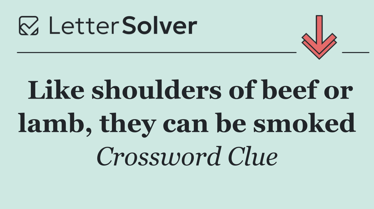 Like shoulders of beef or lamb, they can be smoked