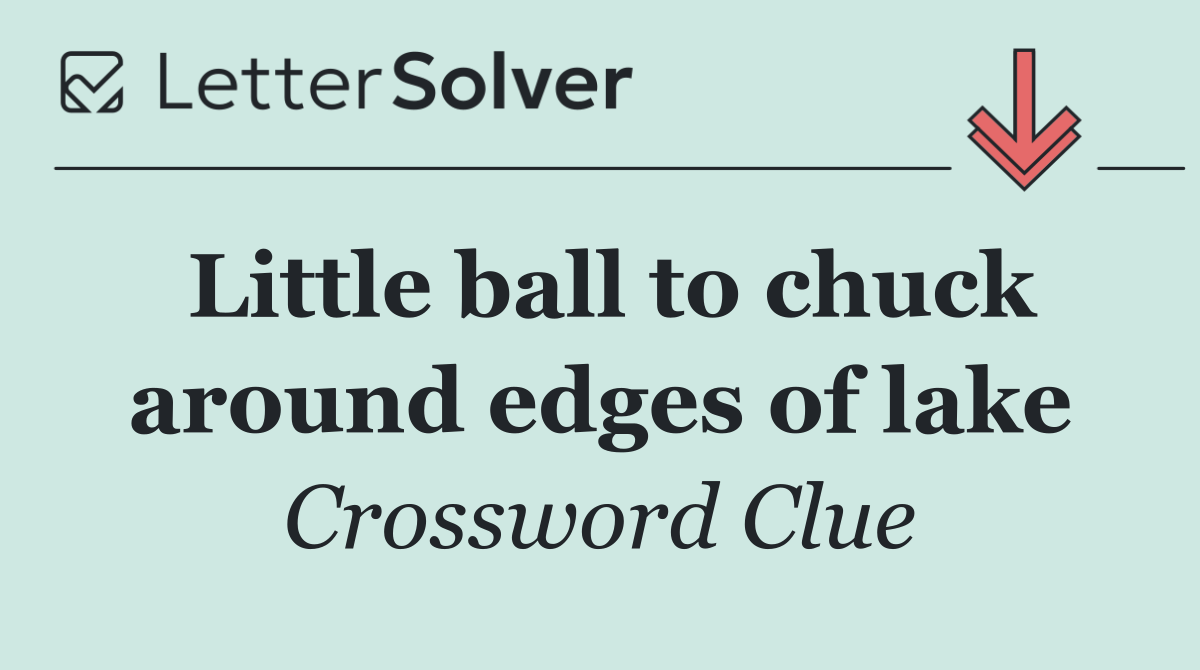 Little ball to chuck around edges of lake