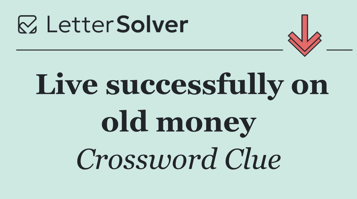 Live successfully on old money