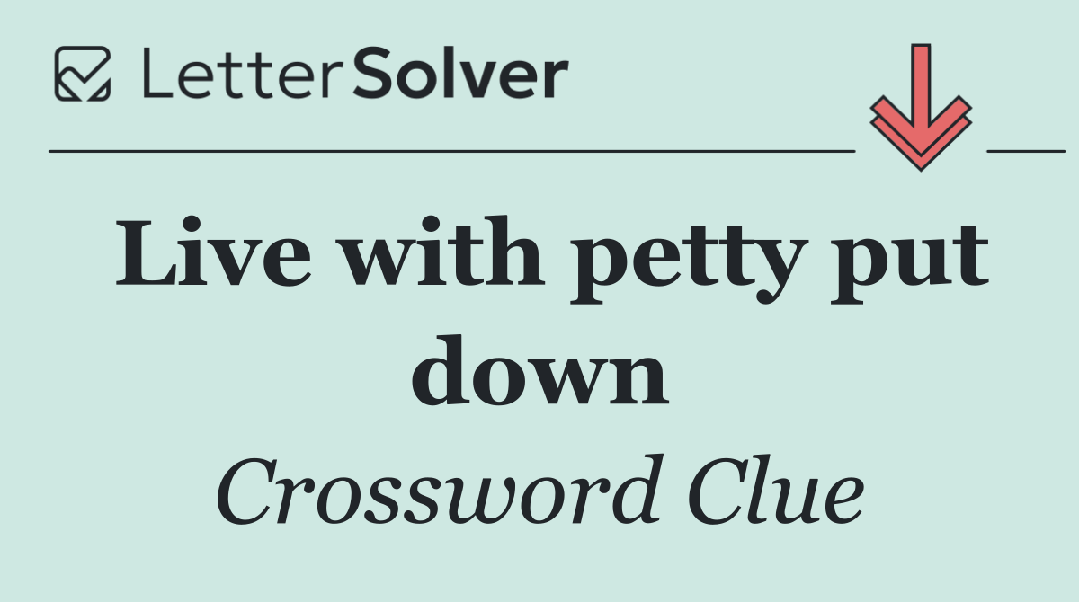 Live with petty put down