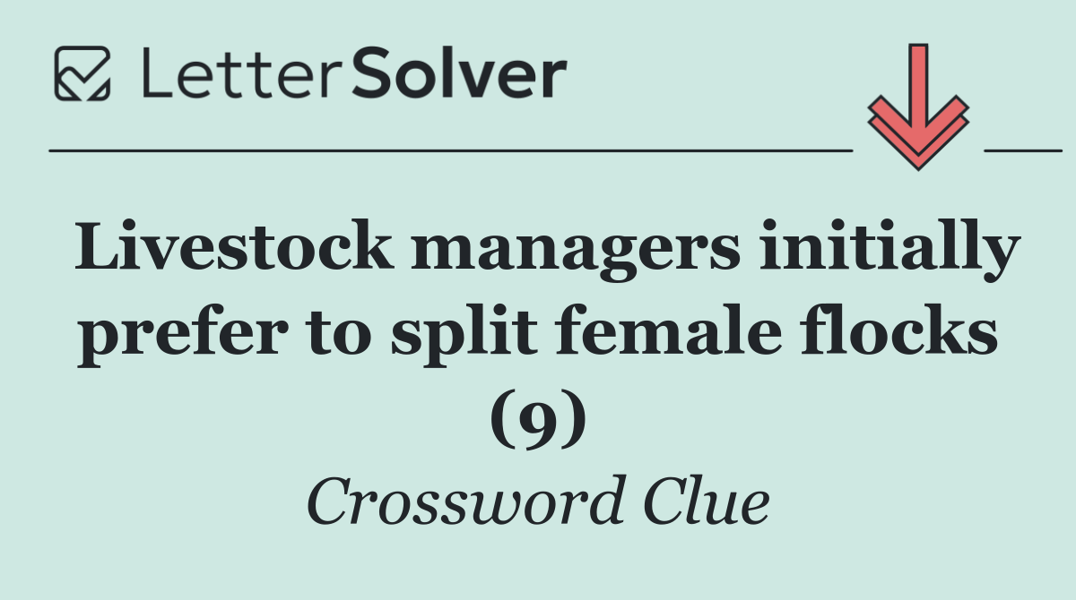 Livestock managers initially prefer to split female flocks (9)