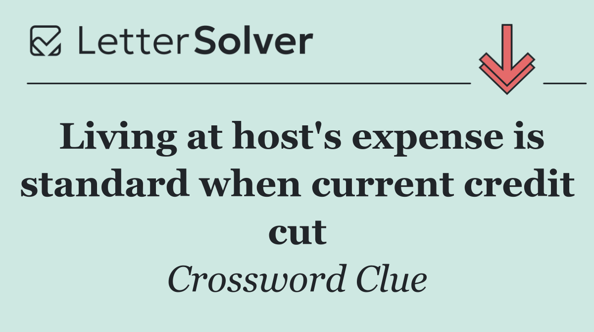 Living at host's expense is standard when current credit cut