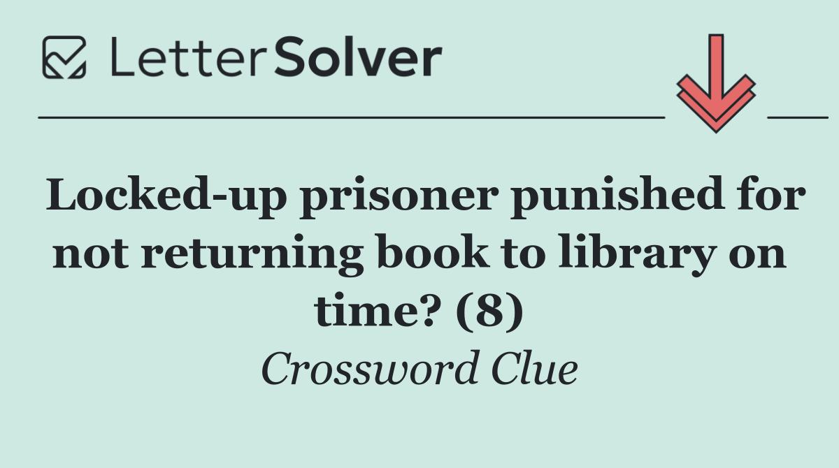 Locked up prisoner punished for not returning book to library on time? (8)