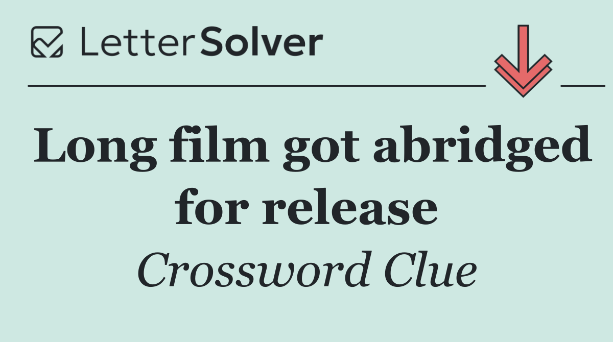 Long film got abridged for release