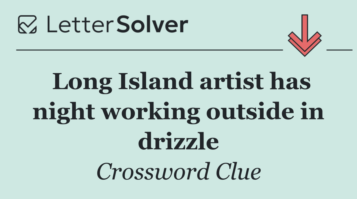 Long Island artist has night working outside in drizzle
