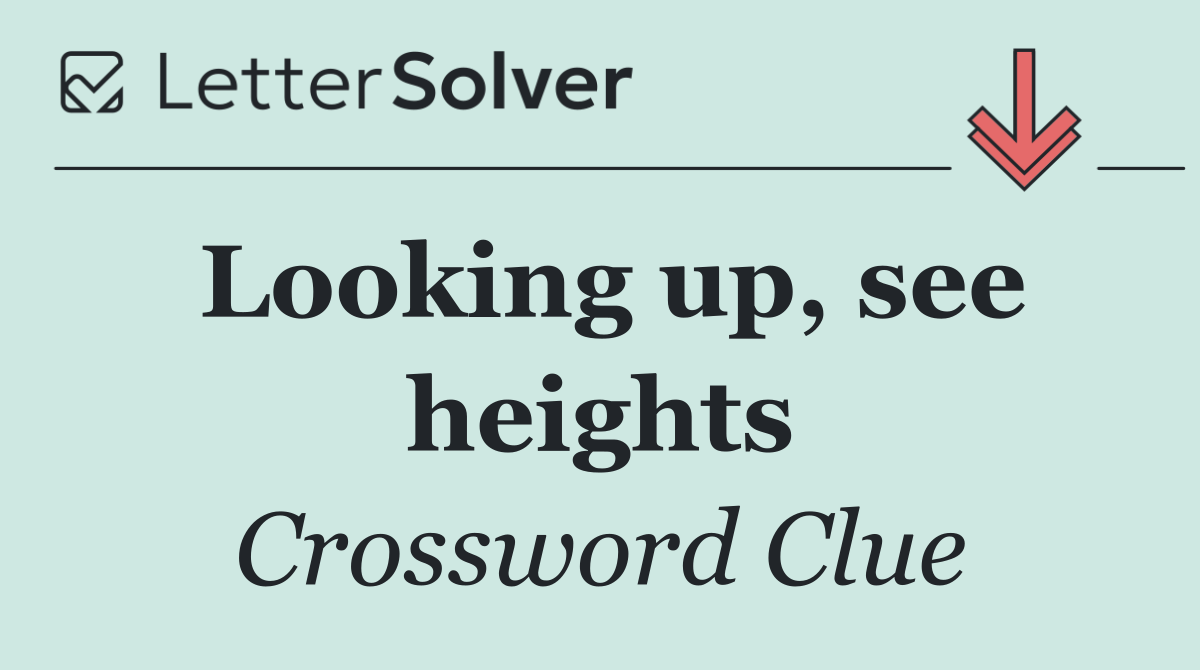 Looking up, see heights