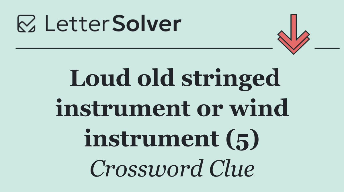 Loud old stringed instrument or wind instrument (5)