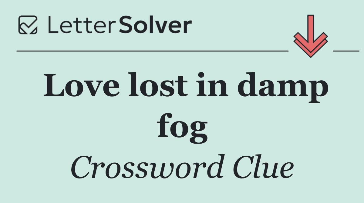 Love lost in damp fog