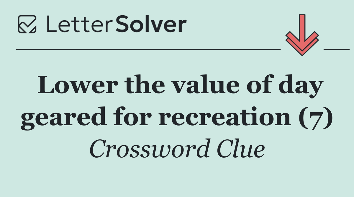 Lower the value of day geared for recreation (7)