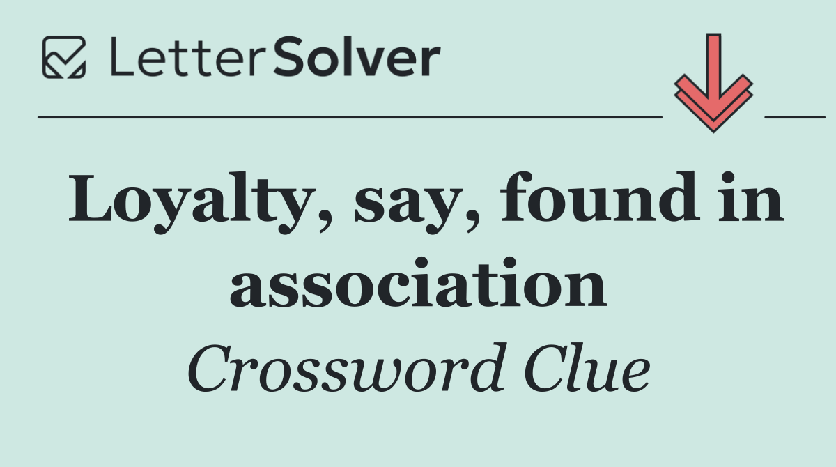 Loyalty, say, found in association