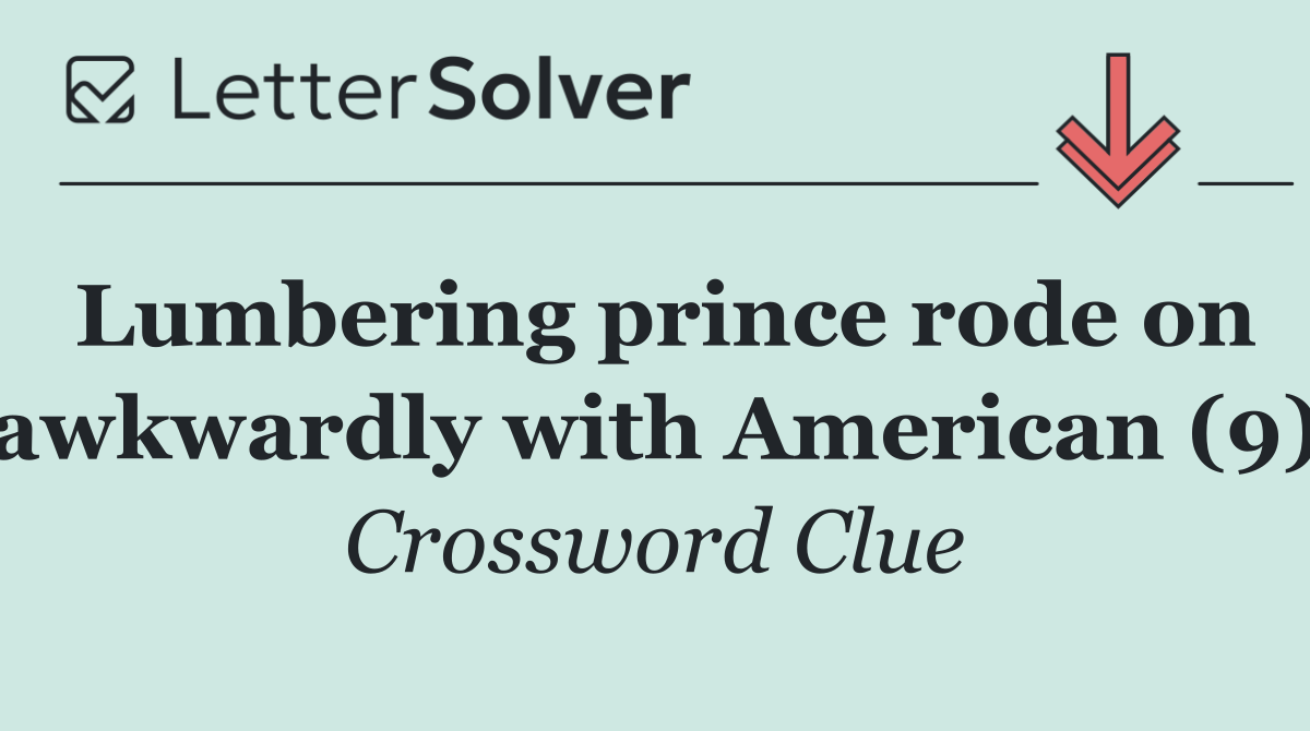 Lumbering prince rode on awkwardly with American (9)