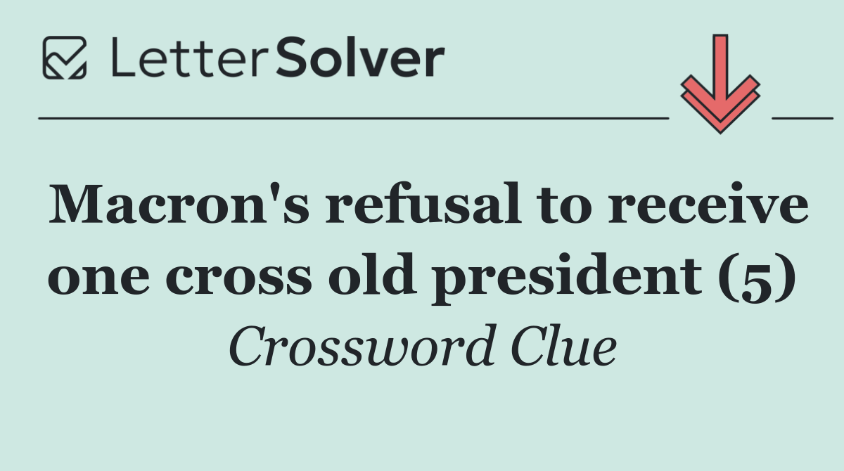 Macron's refusal to receive one cross old president (5)