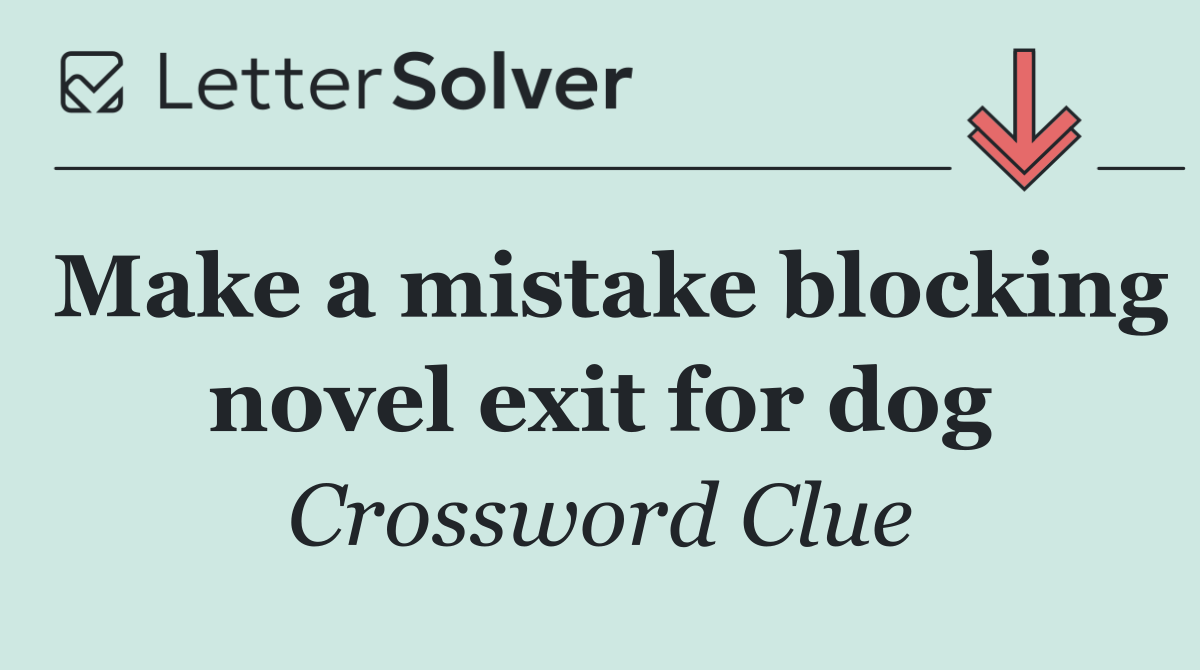 Make a mistake blocking novel exit for dog