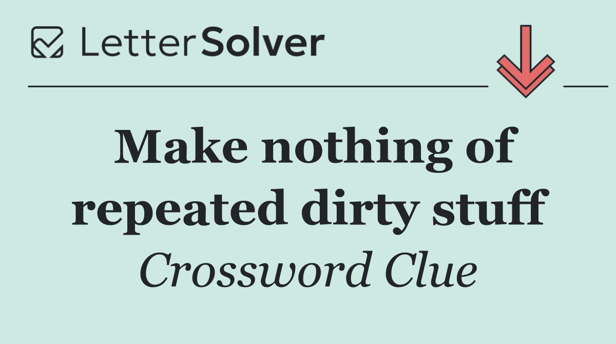 Make nothing of repeated dirty stuff