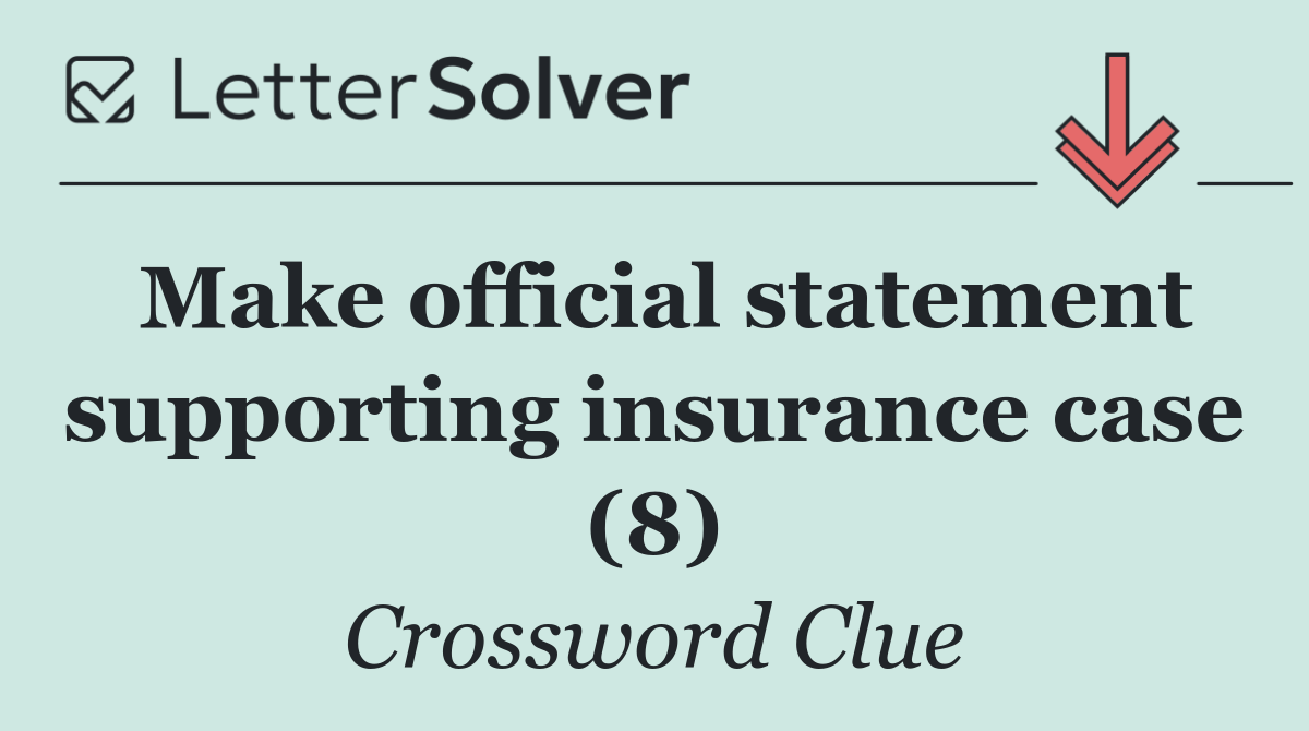 Make official statement supporting insurance case (8)