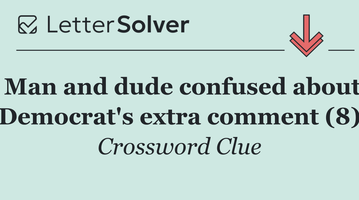 Man and dude confused about Democrat's extra comment (8)