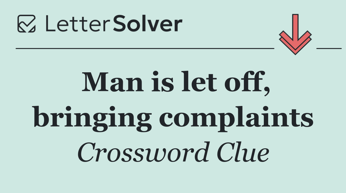 Man is let off, bringing complaints