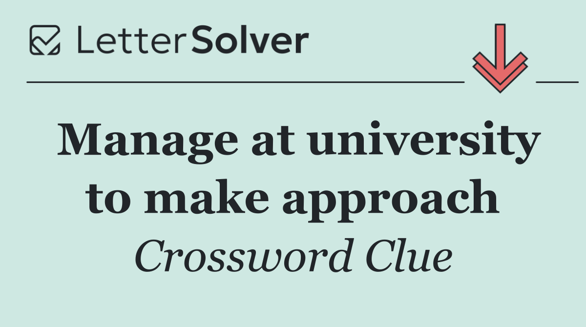 Manage at university to make approach