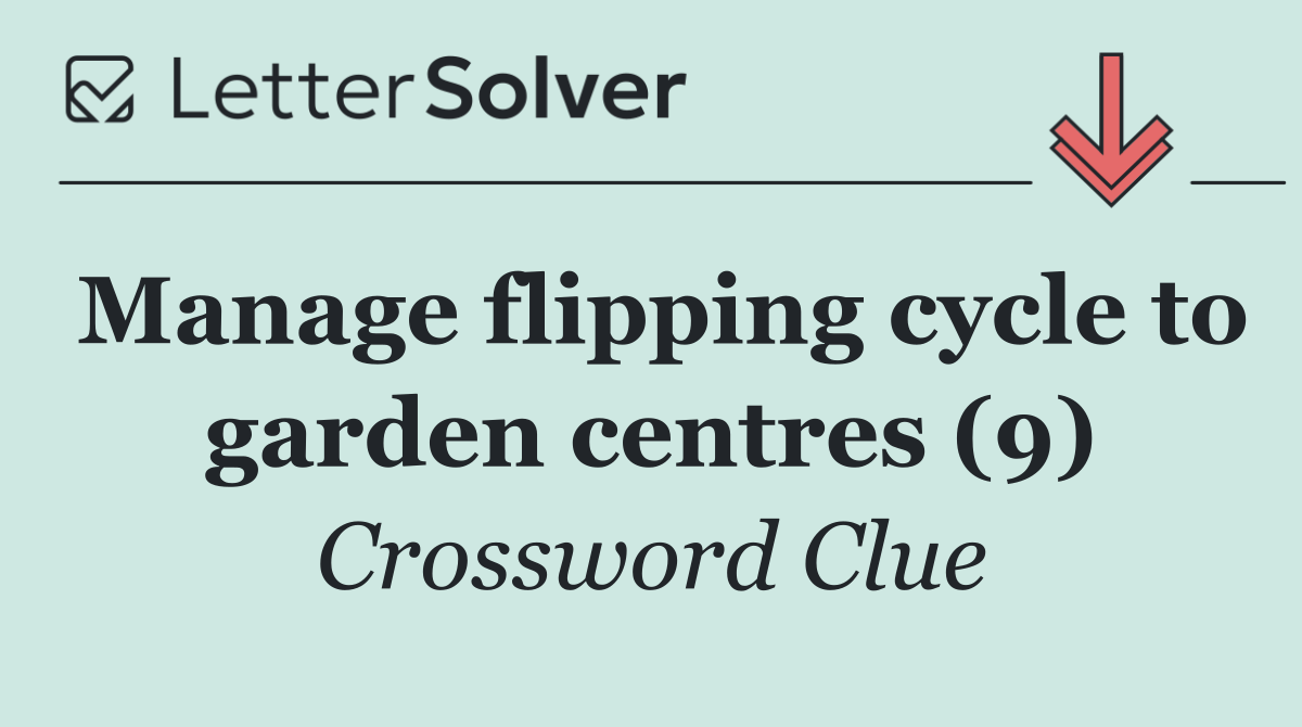 Manage flipping cycle to garden centres (9)