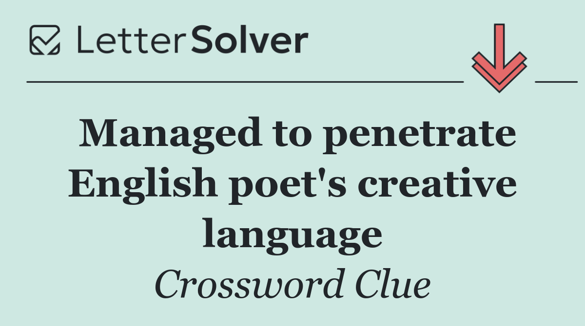 Managed to penetrate English poet's creative language
