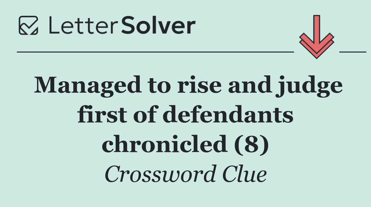 Managed to rise and judge first of defendants chronicled (8)