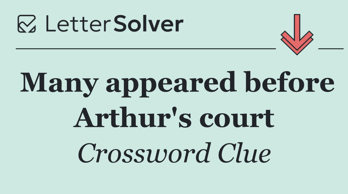 Many appeared before Arthur's court