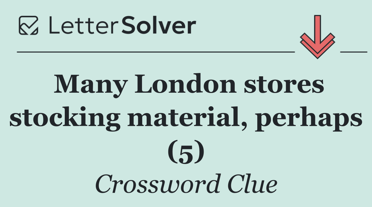 Many London stores stocking material, perhaps (5)
