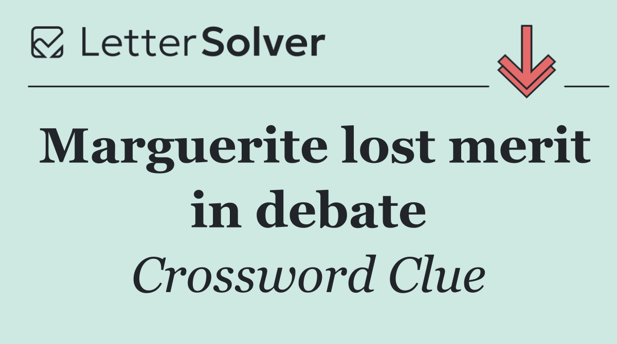 Marguerite lost merit in debate