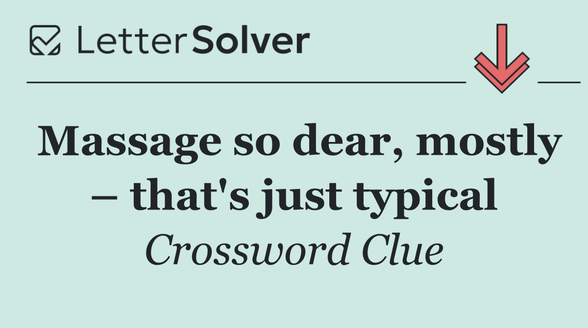 Massage so dear, mostly – that's just typical
