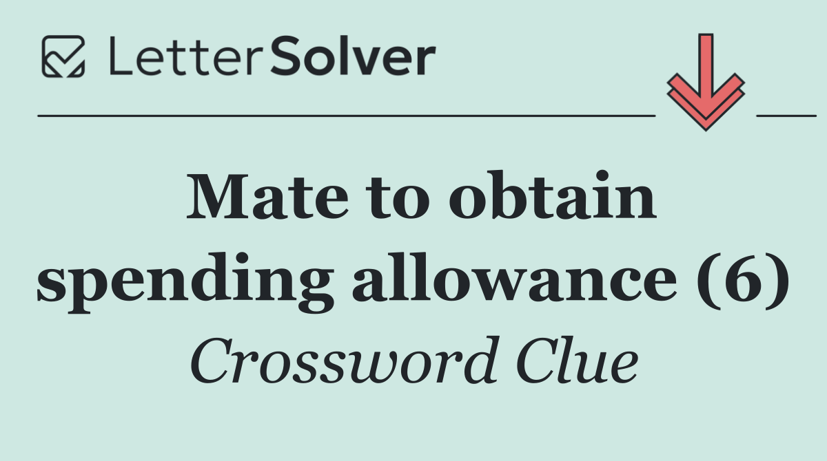 Mate to obtain spending allowance (6)