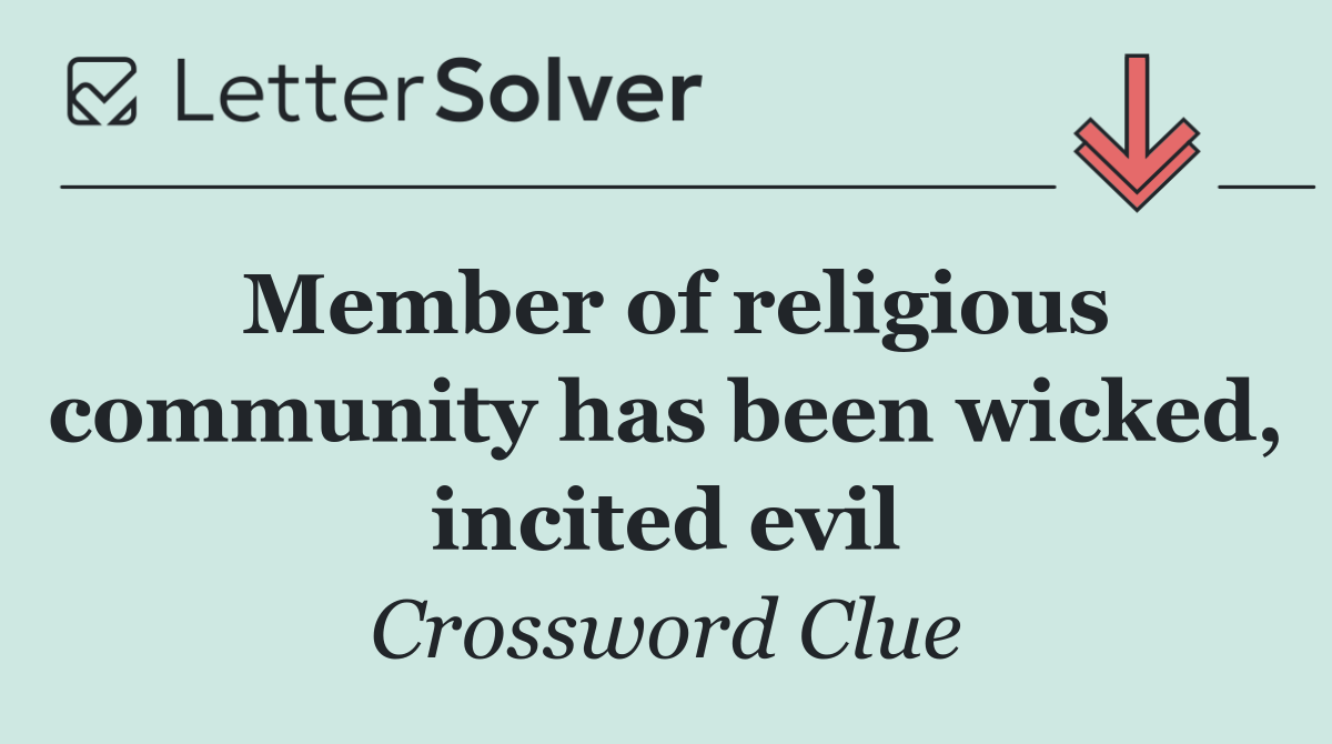 Member of religious community has been wicked, incited evil