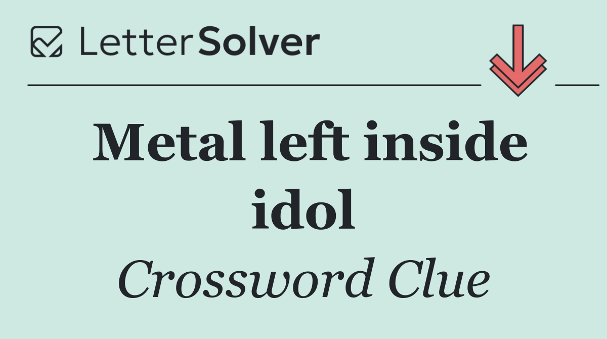 Metal left inside idol