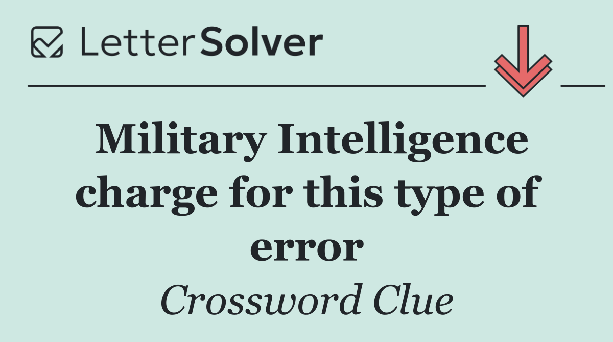 Military Intelligence charge for this type of error