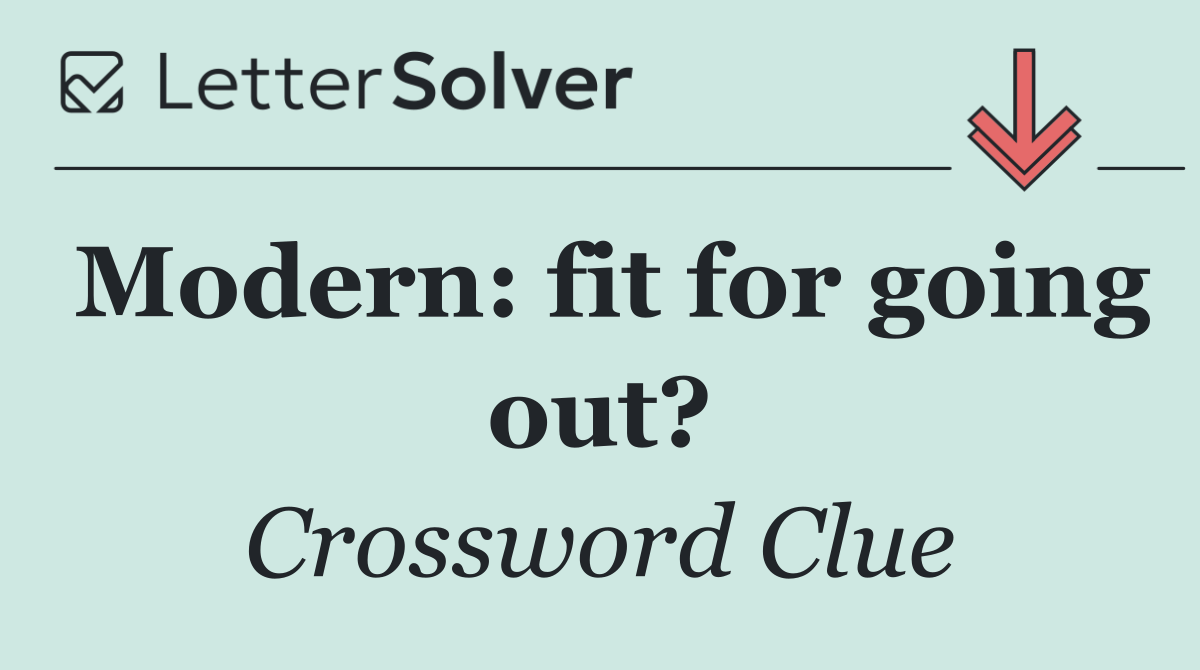 Modern: fit for going out?