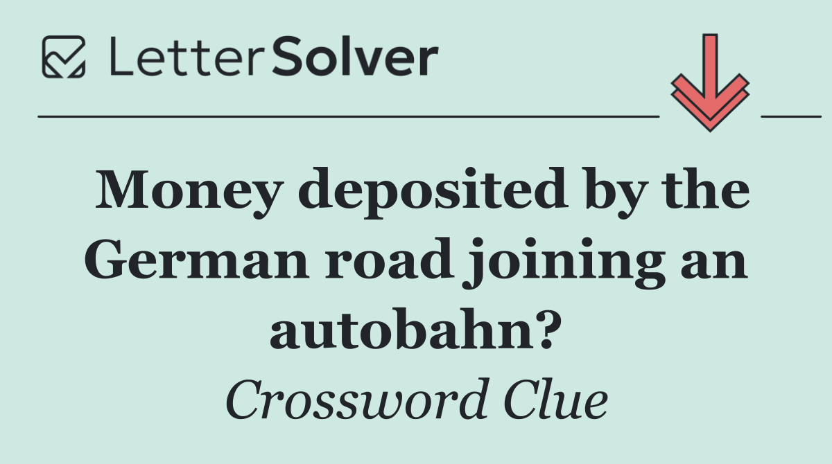 Money deposited by the German road joining an autobahn?