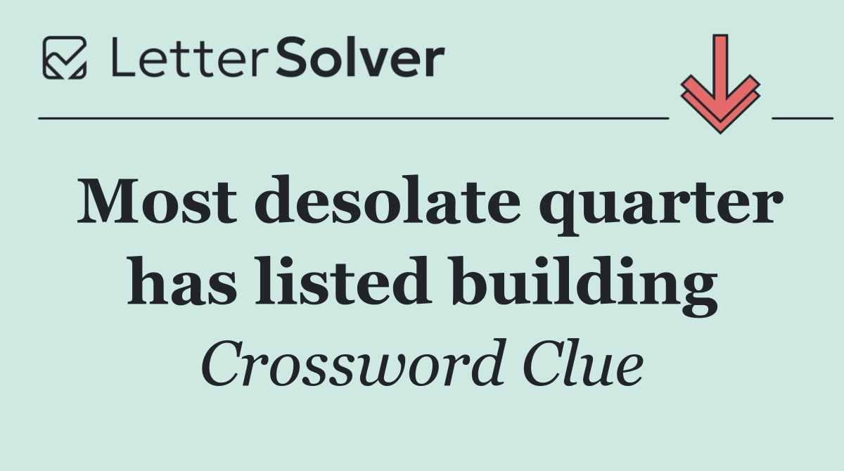 Most desolate quarter has listed building