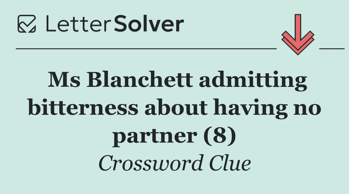 Ms Blanchett admitting bitterness about having no partner (8)