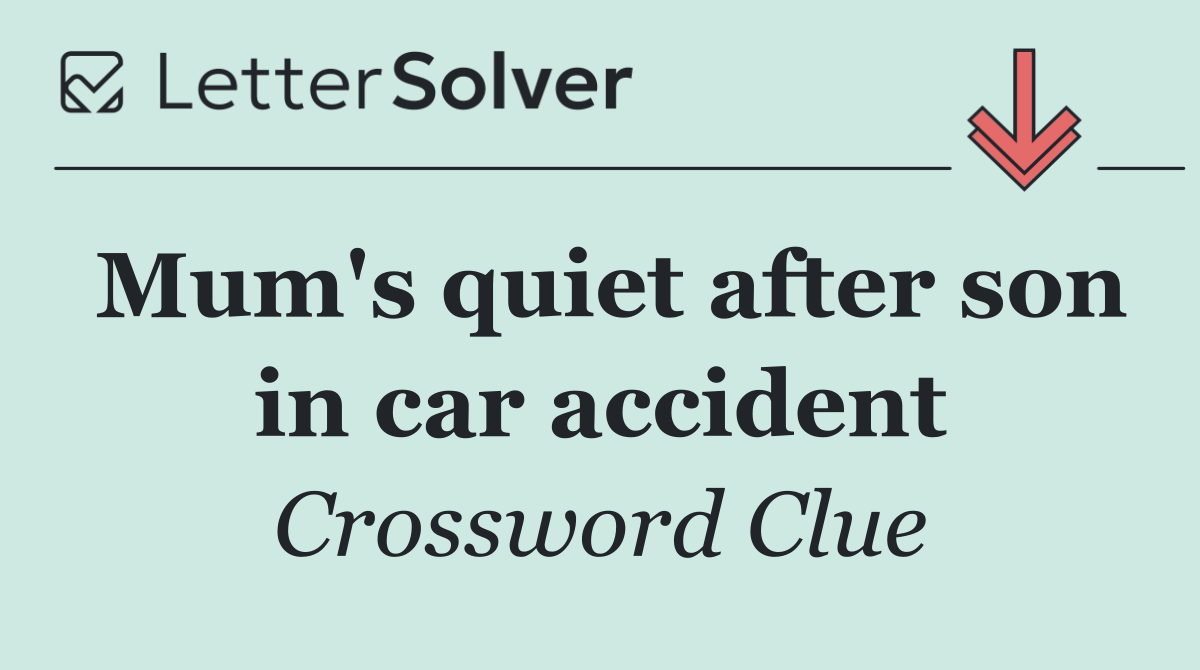 Mum's quiet after son in car accident